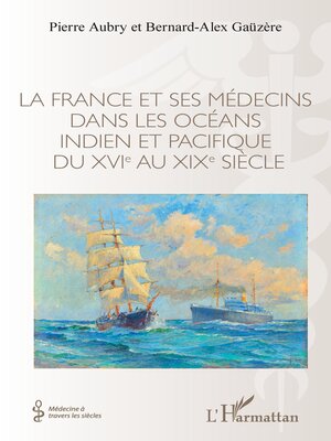 cover image of La France et ses médecins dans les océans indien et pacifique du XVIe au XIXe siècle